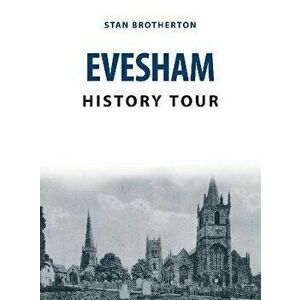 Evesham History Tour, Paperback - Stan Brotherton imagine