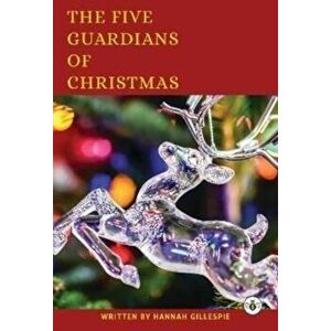 The Five Guardians of Christmas, Paperback - Hannah Gillespie imagine