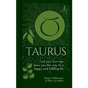 Taurus. Let Your Sun Sign Show You the Way to a Happy and Fulfilling Life, Hardback - Pam Carruthers imagine