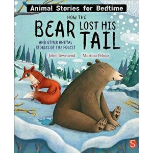 How The Bear Lost His Tail and Other Animal Stories of the Forest. Illustrated ed, Hardback - John Townsend imagine