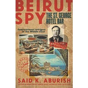 Beirut Spy, Paperback - Said Aburish imagine