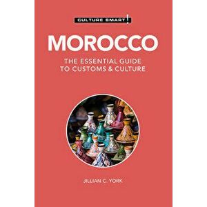 Morocco - Culture Smart!. The Essential Guide to Customs & Culture, 3 ed, Paperback - Jillian C. York imagine