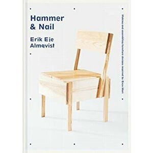Hammer & Nail. Making and assembling furniture designs inspired by Enzo Mari, Hardback - Erik Eje Almqvist imagine