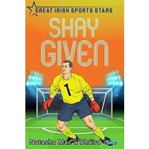Shay Given. Great Irish Sports Stars, Paperback - Natasha Mac a'Bhaird imagine