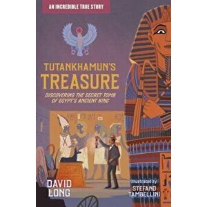 Tutankhamun's Treasure. Discovering the Secret Tomb of Egypt's Ancient King, Paperback - David Long imagine