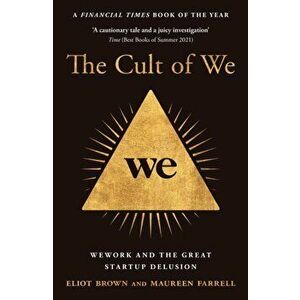 The Cult of We. Wework and the Great Start-Up Delusion, Paperback - Maureen Farrell imagine