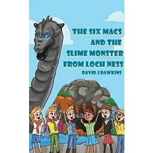 The Six Macs and the Slime Monster from Loch Ness, Paperback - David J Dawkins imagine