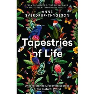 Tapestries of Life. Uncovering the Lifesaving Secrets of the Natural World, Paperback - Anne Sverdrup-Thygeson imagine