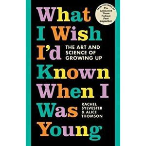 What I Wish I'd Known When I Was Young. The Art and Science of Growing Up, Hardback - Alice Thomson imagine