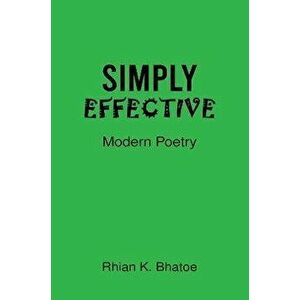Simply Effective. Modern Poetry, Paperback - Rhian K. Bhatoe imagine