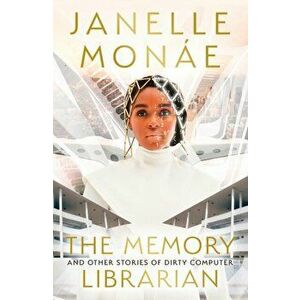 The Memory Librarian. And Other Stories of Dirty Computer, Hardback - Janelle Monae imagine