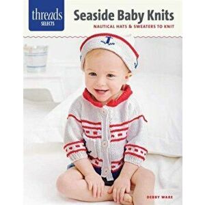 Threads Selects: Seaside Baby Knits: Nautical Hats & Sweaters to Knit - Debby Ware imagine