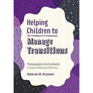 Helping Children to Manage Transitions. Photocopiable Activity Booklet to Support Wellbeing and Resilience, Paperback - Deborah Plummer imagine