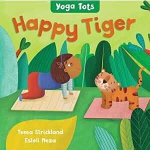 Yoga Tots: Happy Tiger, Board book - Tessa Strickland imagine