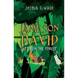 Jameson David. Out From the Forest, Paperback - Joshua D. Wade imagine