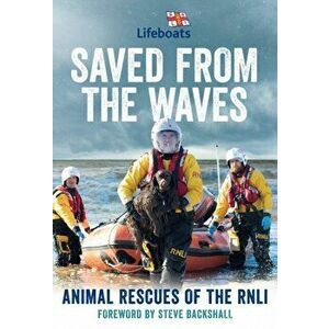Saved from the Waves. Animal Rescues of the RNLI, Hardback - The RNLI imagine