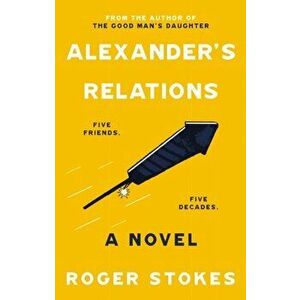Alexander's Relations. Five Friends... Five Decades, Paperback - Roger Stokes imagine