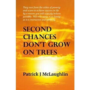 Second Chances Don't Grow on Trees, Paperback - Patrick J McLaughlin imagine