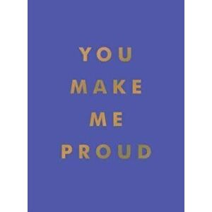 You Make Me Proud. Inspirational Quotes and Motivational Sayings to Celebrate Success and Perseverance, Hardback - Summersdale Publishers imagine