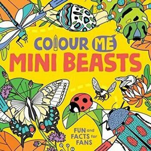 Colour Me: Mini Beasts. Fun and Facts for Fans, Paperback - Daniela (Illustrator) Massironi imagine