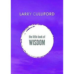The Little Book of Wisdom. How to be happier and healthier, Hardback - Larry Culliford imagine