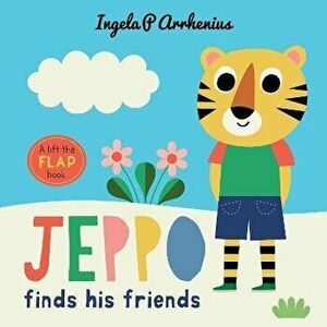 Jeppo Finds His Friends: A Lift-the-Flap Book, Hardback - Ingela P. Arrhenius imagine