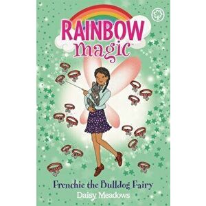 Rainbow Magic: Rainbow Magic: Frenchie the Bulldog Fairy. Puppy Care Fairies Book 2, Paperback - Daisy Meadows imagine