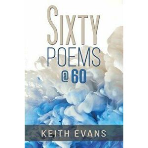 Sixty Poems @ 60, Paperback - Keith Evans imagine