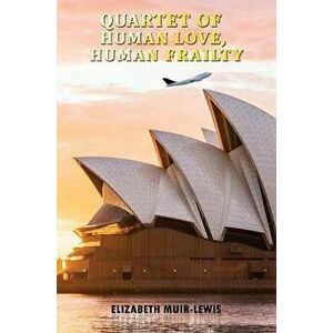 Quartet of Human Love, Human Frailty, Paperback - Elizabeth Muir-Lewis imagine