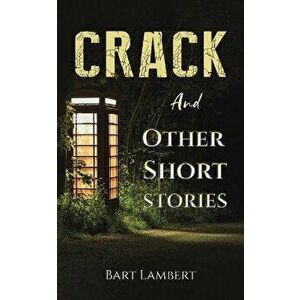 Crack and Other Short Stories, Paperback - Bart Lambert imagine