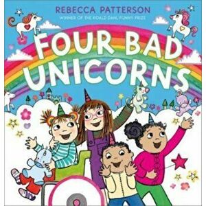 Four Bad Unicorns, Hardback - Rebecca Patterson imagine