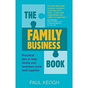 The Family Business Book. Practical Tips to Help Family and Business Work Well Together, Paperback - Paul Keogh imagine