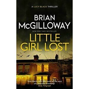 Little Girl Lost. an addictive crime thriller set in Northern Ireland, Paperback - Brian McGilloway imagine