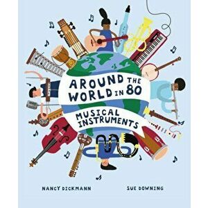 Around the World in 80 Musical Instruments, Hardback - Nancy Dickmann imagine