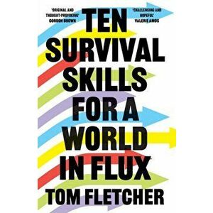 Ten Survival Skills for a World in Flux, Paperback - Tom Fletcher imagine