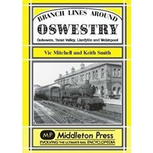 Branch Lines Around Oswestry. Gobowen, Tanat Valley, Llanfyllin and Welshpool, UK ed., Hardback - Keith Smith imagine