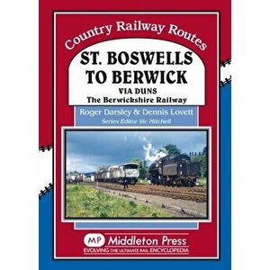 St Boswells to Berwick. Via Duns the Berswickshire Railway, Hardback - Dennis Lovett imagine