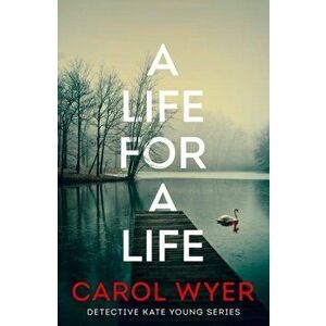A Life for a Life, Paperback - Carol Wyer imagine