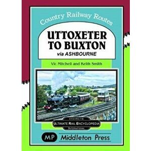 Uttoxeter To Buxton.. via Ashbourne., Hardback - Vic Mitchell imagine
