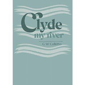 Clyde. My River, Paperback - G W Colkitto imagine