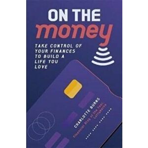 On the Money. Take control of your finances to build a life you love, Paperback - Charlotte Burns imagine