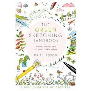 The Green Sketching Handbook. Relax, Unwind and Reconnect with Nature, Paperback - Ali Foxon imagine