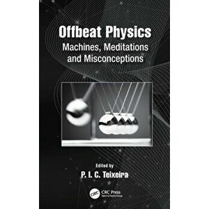 Offbeat Physics. Machines, Meditations and Misconceptions, Hardback - *** imagine