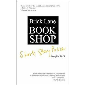 Brick Lane Bookshop Short Story Prize Longlist 2021, Paperback - Nayela Wickramasuriya imagine