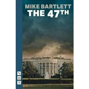 The 47th (NHB Modern Plays), Paperback - Mike Bartlett imagine