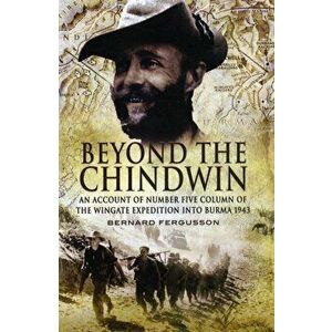 Beyond the Chindwin: An Account of Number Five Column of the Wingate Expedition into Burma 1943, Paperback - Bernard Fergusson imagine