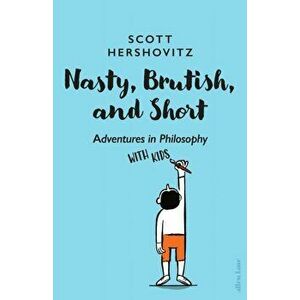 Nasty, Brutish, and Short. Adventures in Philosophy with Kids, Hardback - Scott Hershovitz imagine