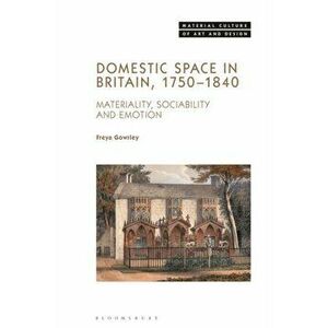 Domestic Space in Britain, 1750-1840. Materiality, Sociability and Emotion, Hardback - *** imagine