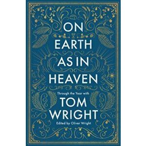 On Earth as in Heaven. Through the Year With Tom Wright, Hardback - Tom Wright imagine
