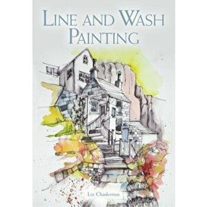 Line and Wash Painting, Paperback - Liz Chaderton imagine
